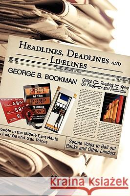 Headlines, Deadlines and Lifelines George B. Bookman 9781440118333