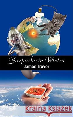 Gazpacho in Winter James Trevor 9781440118722 iUniverse.com