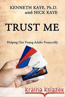 Trust Me: Helping Our Young Adults Financially Kaye, Kenneth 9781440119774 iUniverse.com