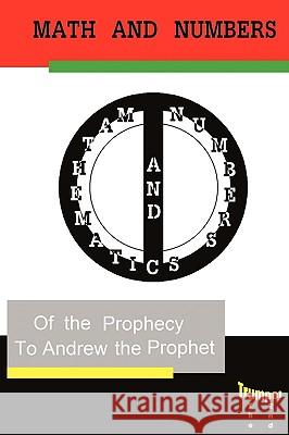 Mathematics and Numbers of the Prophecy: The Second Trumpet Andrew the Prophet 9781440119842