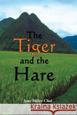 The Tiger and the Hare: Chasing the Dragon Chai, Jane Miller 9781440120213 iUniverse.com