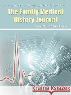 The Family Medical History Journal Linda Cheryl Conley-McCray 9781440120800 iUniverse.com