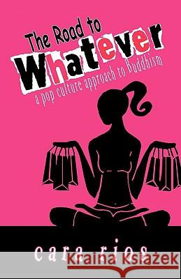 The Road to Whatever: a pop culture approach to Buddhism Rios, Cara 9781440121623