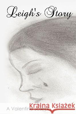 Leigh's Story A. Valentine Joseph 9781440121807 iUniverse.com
