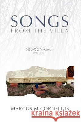 Sopolyrimu Volume 1: Songs from the Villa Cornelius, Marcus M. 9781440122798