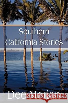 Southern California Stories Dee Merian 9781440124419 iUniverse.com