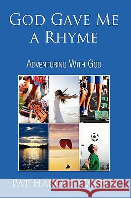 God Gave Me a Rhyme: Adventuring With God Carter, Pat Harold 9781440124532