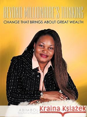 Beyond Millionaire's Thinking: Change That Brings about Great Wealth Cole Idris, Abimbola 9781440124778 iUniverse.com