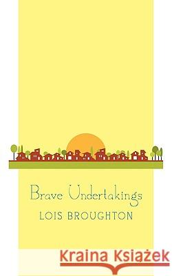 Brave Undertakings Lois Broughton 9781440124853