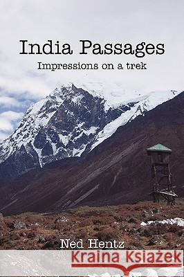 India Passages: Impressions on a Trek Ned Hentz, Hentz 9781440124914 iUniverse