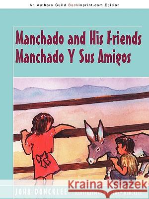 Manchado and His Friends Manchado Y Sus Amigos Duncklee, John 9781440124969 iUniverse.com