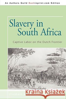 Slavery in South Africa: Captive Labor on the Dutch Frontier Elizabeth a. Eldredge and Fred Morton 9781440125003 iUniverse
