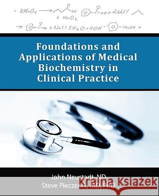 Foundations and Applications of Medical Biochemistry in Clinical Practice John Neustad Steve Pieczeni 9781440125355 iUniverse.com