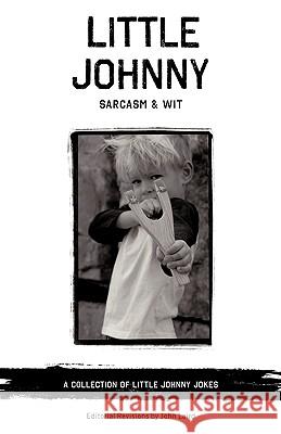 Little Johnny Sarcasm and Wit: A Collection of Little Johnny Jokes Laird, John 9781440125416