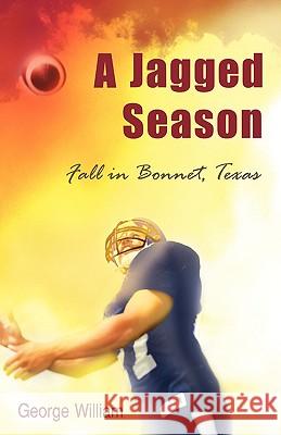 A Jagged Season: Fall in Bonnet, Texas William, George 9781440125911