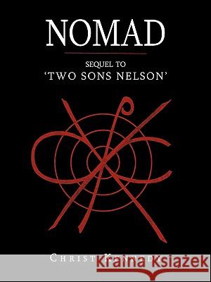 Nomad: Sequel to 'Two Sons Nelson' Kennedy, Christ 9781440126031