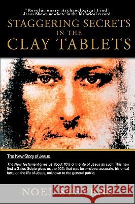 Staggering Secrets in the Clay Tablets Stevens Noe 9781440126192