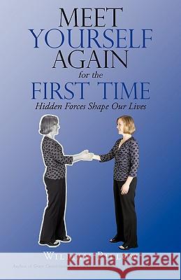 Meet Yourself Again for the First Time: Hidden Forces Shape Our Lives Pillow, William 9781440126727