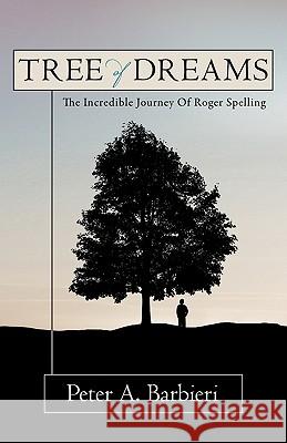 Tree Of Dreams: The Incredible Journey Of Roger Spelling Barbieri, Peter A. 9781440127168