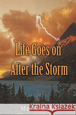 Life Goes on After the Storm Rolfe Merl 9781440127588