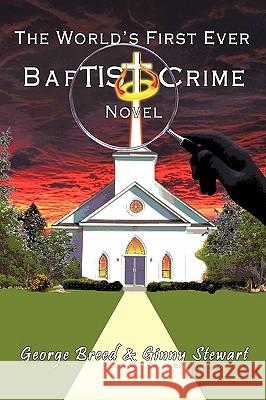 The World's First Ever Baptist Crime Novel George Breed Ginny Stewart 9781440127649 iUniverse.com