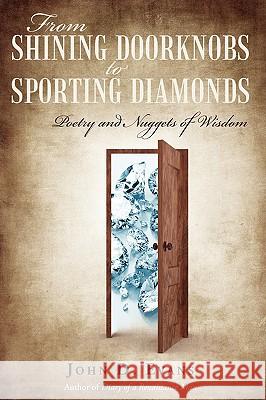 From Shining Doorknobs to Sporting Diamonds: Poetry and Nuggets of Wisdom Evans, John D. 9781440128325 iUniverse.com