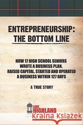 Entrepreneurship: The Bottom Line Lake Highland Entrepreneurs LLC 9781440128981 iUniverse.com