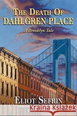 The Death of Dahlgren Place : A Brooklyn Tale Eliot Sefrin 9781440129094 iUniverse.com