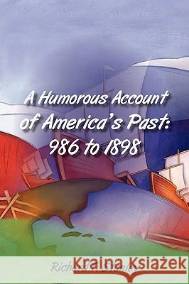A Humorous Account of America's Past: 986 to 1898 Stanley, Richard T. 9781440130410