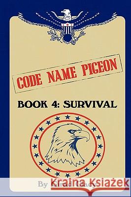 Code Name Pigeon: Book 4: Survival Girad Clacy 9781440130793 iUniverse