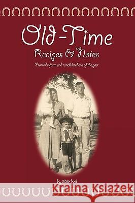 Old Time Recipes and Notes : From the Farm and Ranch Kitchens of the Past Willie Bob 9781440130816 