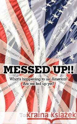 Messed Up!!: What's happening to us, America? Are we fed up yet? Thiede, Todd M. 9781440131707 iUniverse.com