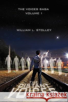 The Distant Voices: The Voices Saga Volume 1 Stolley, William L. 9781440131820 iUniverse.com