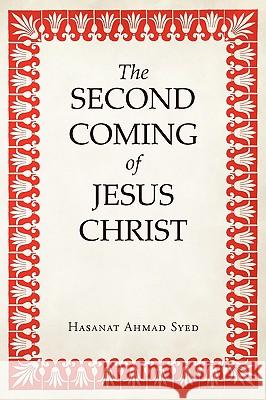 The Second Coming of Jesus Christ Hasanat Ahmad Syed 9781440132100 iUniverse.com