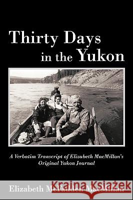 Thirty Days in the Yukon Elizabeth McFadden MacMillan 9781440133121