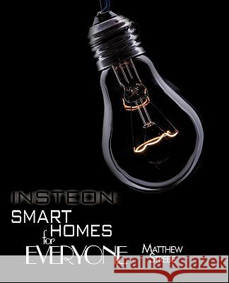 Insteon: Smarthomes for Everyone: The Do-It-Yourself Home Automation Technology Strebe, Matthew 9781440133435 iUniverse.com