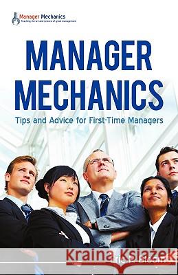 Manager Mechanics: Tips and Advice for First-Time Managers Bloom, Eric P. 9781440133497 iUniverse.com