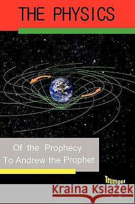 Physics of the Prophecy: The Third Trumpet Andrew the Prophet 9781440134166