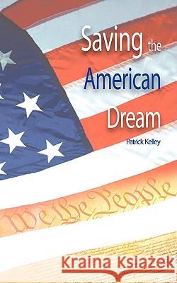 Saving the American Dream: The Path to Prosperity Kelley, Patrick 9781440134555