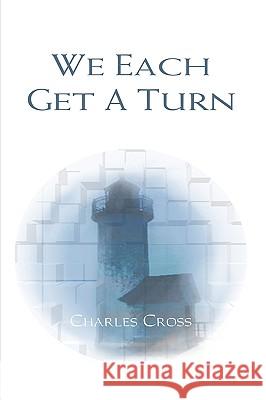 We Each Get a Turn Charles Cross 9781440134838 iUniverse.com