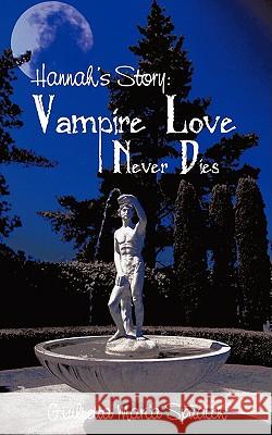 Hannah's Story: Vampire Love Never Dies Spudich, Giulietta Maria 9781440135026