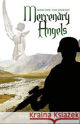 Mercenary Angels: Book One: The Journey Evans, John M. 9781440135347 iUniverse.com