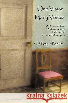 One Vision, Many Voices: A Multicultural and Multigenerational Collection of Scenes and Monologues Noppe-Brandon, Gail 9781440135910 iUniverse.com
