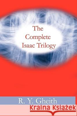 The Complete Isaac Trilogy R. Y. Gheith 9781440136375 iUniverse.com
