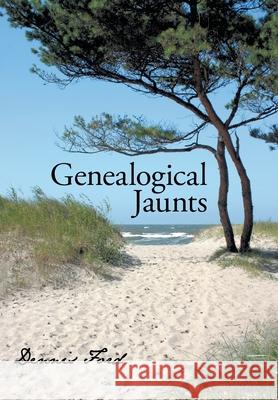 Genealogical Jaunts: Travels in Family History Ford, Dennis 9781440137815 iUniverse.com