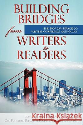 Building Bridges from Writers to Readers: The 2009 San Francisco Writers Conference Anthology Weiland, Vicki 9781440138133