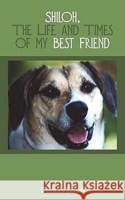 Shiloh, the Life and Times of My Best Friend Dennis Lassi 9781440138188 iUniverse.com