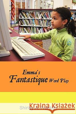 Emma's Fantastique Word Play Shirley A. Franklin 9781440138249