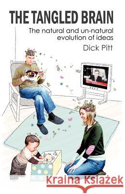 The Tangled Brain: The Natural and Un-Natural Evolution of Ideas Pitt, Dick 9781440138300