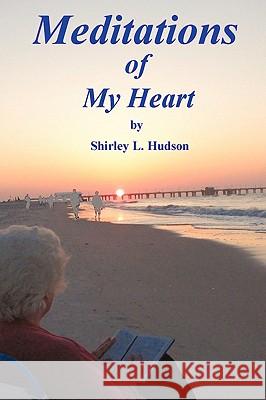 Meditations of My Heart Shirley L. Hudson 9781440139956 iUniverse.com